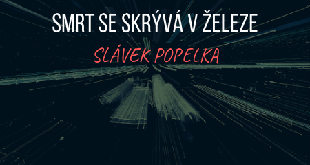 Slávek Popelka: Smrt se skrývá v železe